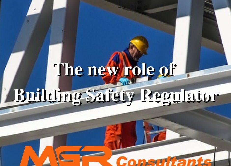 An important new role the Building Safety Regulator MGR Fire and